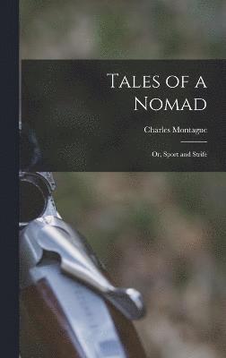 Charles Montague - Tales of a Nomad, Inbunden