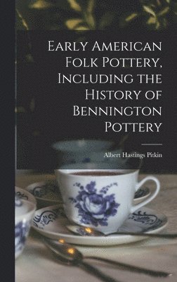 Early American Folk Pottery, Including the History of Bennington Pottery 1