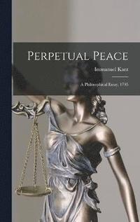 bokomslag Perpetual Peace; a Philosophical Essay, 1795