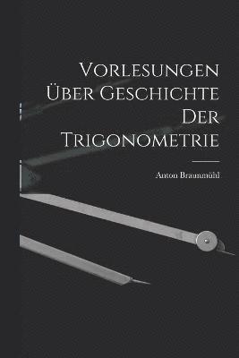 bokomslag Vorlesungen ber Geschichte der Trigonometrie