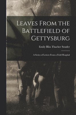 bokomslag Leaves From the Battlefield of Gettysburg