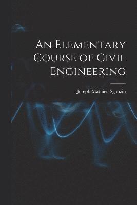 bokomslag An Elementary Course of Civil Engineering