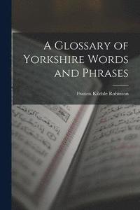 bokomslag A Glossary of Yorkshire Words and Phrases