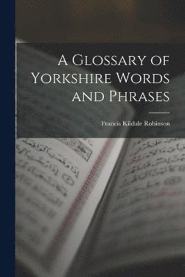 bokomslag A Glossary of Yorkshire Words and Phrases