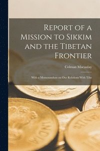 bokomslag Report of a Mission to Sikkim and the Tibetan Frontier