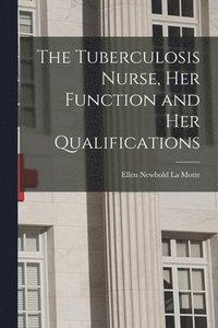 bokomslag The Tuberculosis Nurse, Her Function and Her Qualifications