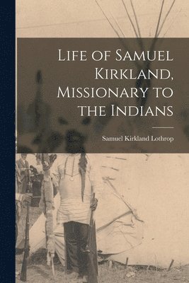 bokomslag Life of Samuel Kirkland, Missionary to the Indians