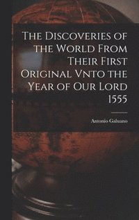 bokomslag The Discoveries of the World From Their First Original Vnto the Year of our Lord 1555