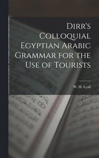 bokomslag Dirr's Colloquial Egyptian Arabic Grammar for the Use of Tourists