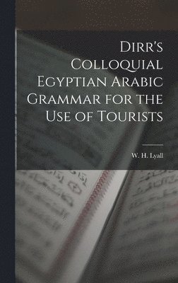 Dirr's Colloquial Egyptian Arabic Grammar for the Use of Tourists 1