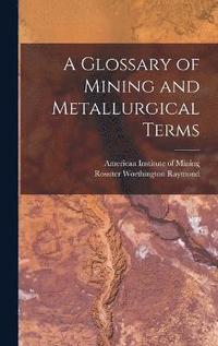 bokomslag A Glossary of Mining and Metallurgical Terms