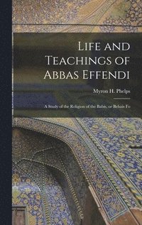 bokomslag Life and Teachings of Abbas Effendi