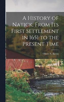 History of Natick, From its First Settlement in 1651 to the Present Time