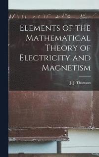 bokomslag Elements of the Mathematical Theory of Electricity and Magnetism