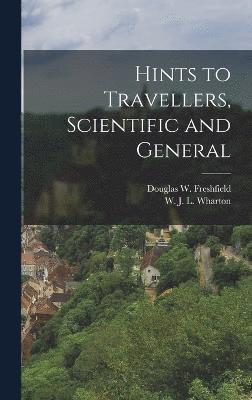 Douglas W Freshfield, W J L Wharton, Douglas W. Freshfield, W. J. L. Wharton - Hints to Travellers, Scientific and General, Inbunden