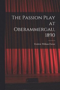 bokomslag The Passion Play at Oberammergau, 1890