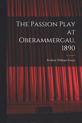Frederic William Farrar - Passion Play at Oberammergau, 1890, Häftad