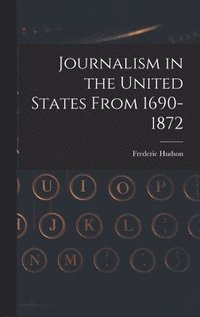 bokomslag Journalism in the United States From 1690-1872