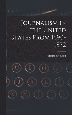 bokomslag Journalism in the United States From 1690-1872