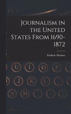 Journalism in the United States From 1690-1872