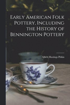 bokomslag Early American Folk Pottery, Including the History of Bennington Pottery