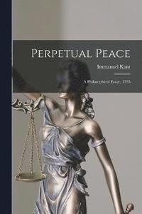 bokomslag Perpetual Peace; a Philosophical Essay, 1795