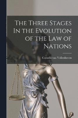 The Three Stages In the Evolution of the Law of Nations 1