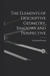 bokomslag The Elements of Descriptive Geometry, Shadows and Perspective