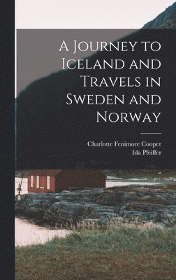 A Journey to Iceland and Travels in Sweden and Norway 1