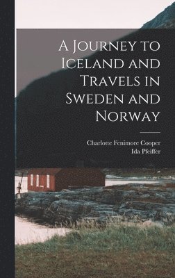 Ida Pfeiffer, Charlotte Fenimore Cooper - Journey to Iceland and Travels in Sweden and Norway, Inbunden