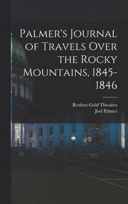 Palmer's Journal of Travels Over the Rocky Mountains, 1845-1846 1