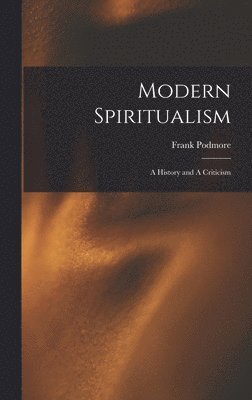 Modern Spiritualism; a History and A Criticism 1