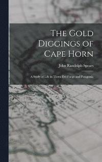 bokomslag The Gold Diggings of Cape Horn; A Study of Life in Tierra del Fuego and Patagonia