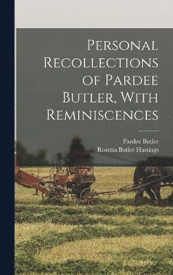 Personal Recollections of Pardee Butler, With Reminiscences 1