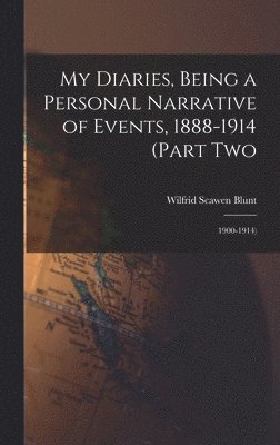 Wilfrid Scawen Blunt - My Diaries, Being a Personal Narrative of Events, 1888-1914 (Part Two, Inbunden