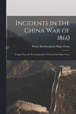 bokomslag Incidents in the China War of 1860