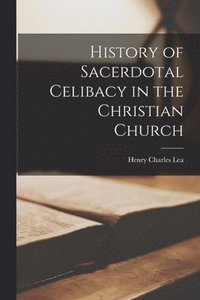bokomslag History of Sacerdotal Celibacy in the Christian Church