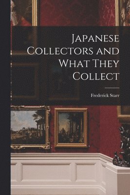 Japanese Collectors and What They Collect 1