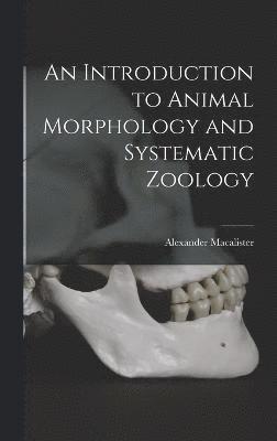 An Introduction to Animal Morphology and Systematic Zoology 1