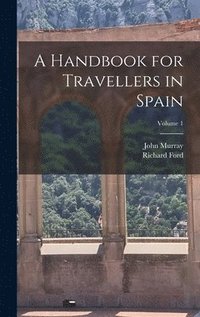 bokomslag A Handbook for Travellers in Spain; Volume 1