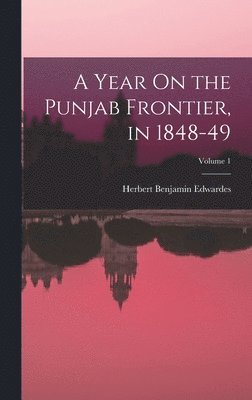Herbert Benjamin Edwardes - Year On the Punjab Frontier, in 1848-49; Volume 1, Inbunden