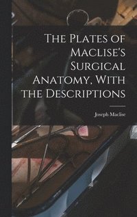 bokomslag The Plates of Maclise's Surgical Anatomy, With the Descriptions