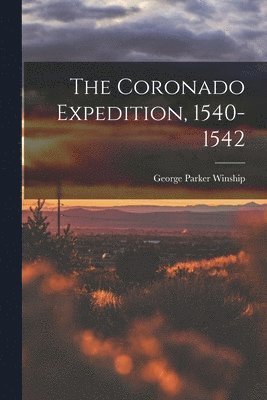 The Coronado Expedition, 1540-1542 1