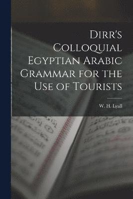 Dirr's Colloquial Egyptian Arabic Grammar for the Use of Tourists 1