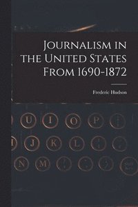 bokomslag Journalism in the United States From 1690-1872