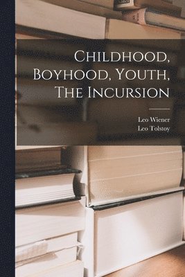 Leo Wiener, Leo Tolstoy - Childhood, Boyhood, Youth, The Incursion, Häftad