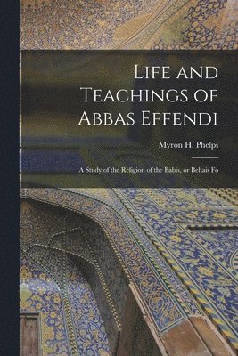 bokomslag Life and Teachings of Abbas Effendi