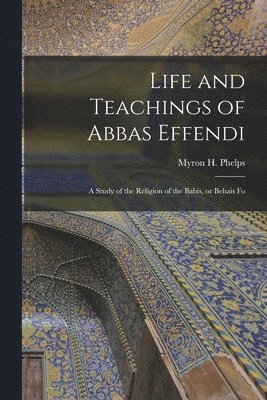 Life and Teachings of Abbas Effendi 1