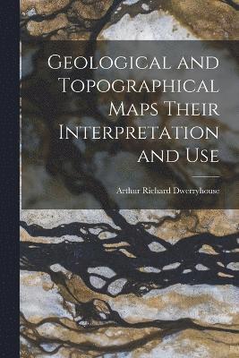 Geological and Topographical Maps Their Interpretation and Use 1