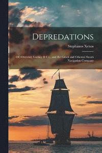 bokomslag Depredations; or, Overend, Gurney & Co., and the Greek and Oriental Steam Navigation Company